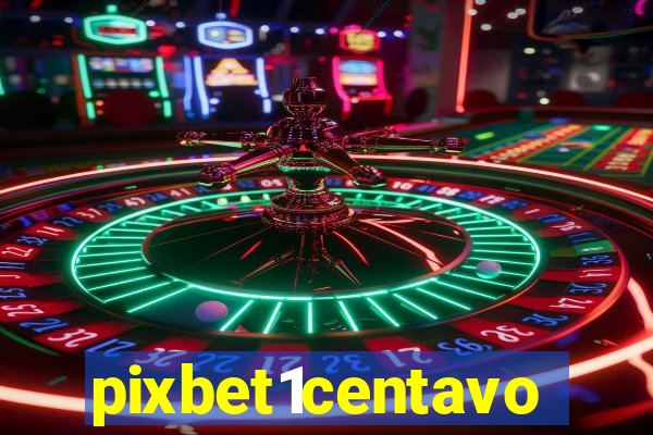 pixbet1centavo