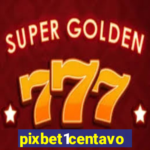 pixbet1centavo