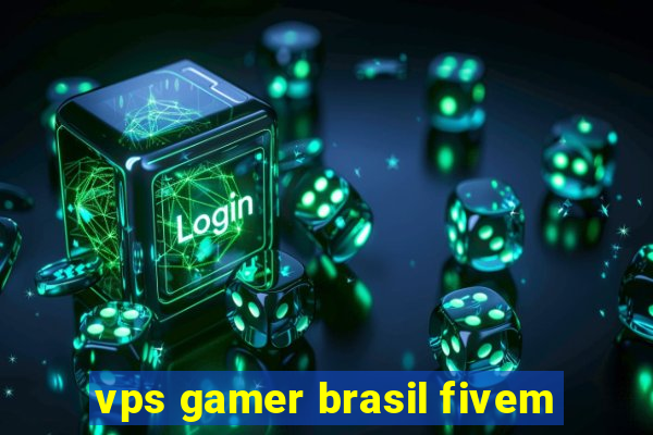 vps gamer brasil fivem