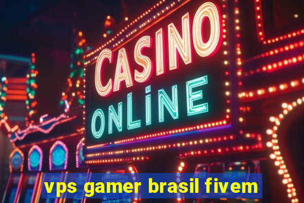 vps gamer brasil fivem