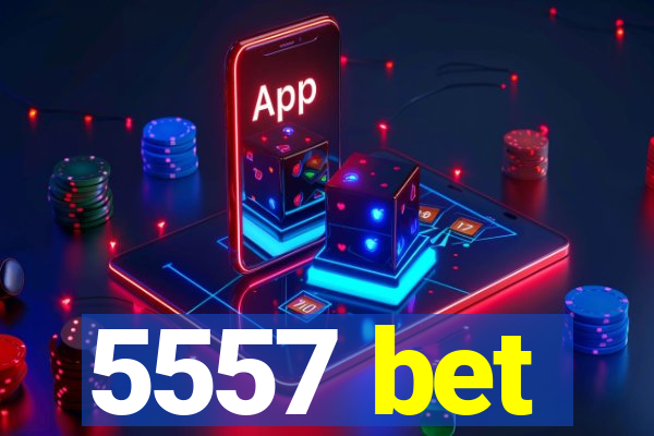 5557 bet