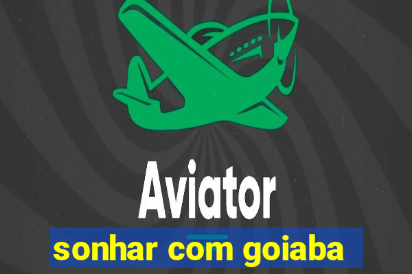 sonhar com goiaba