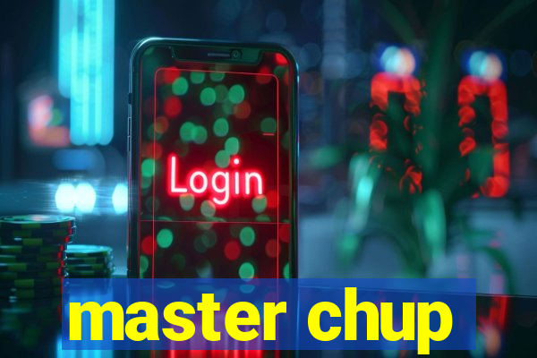 master chup