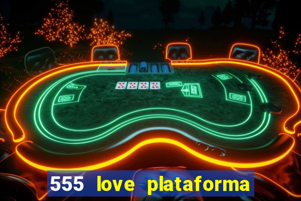 555 love plataforma de jogos