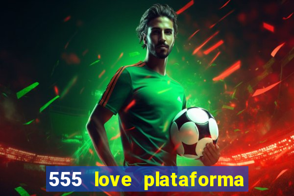 555 love plataforma de jogos