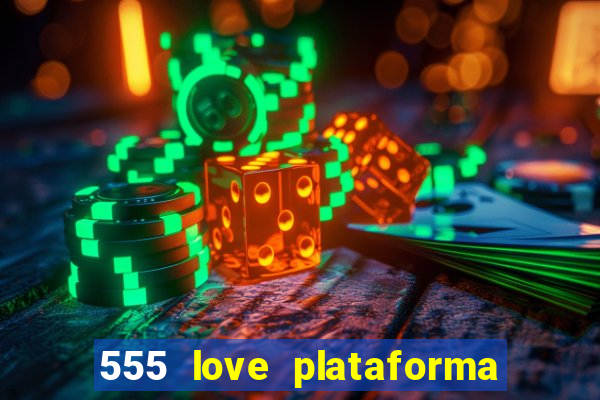 555 love plataforma de jogos