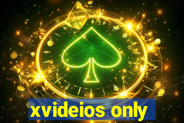xvideios only