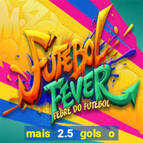 mais 2.5 gols o que significa