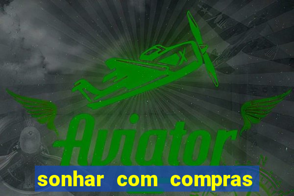sonhar com compras no mercado