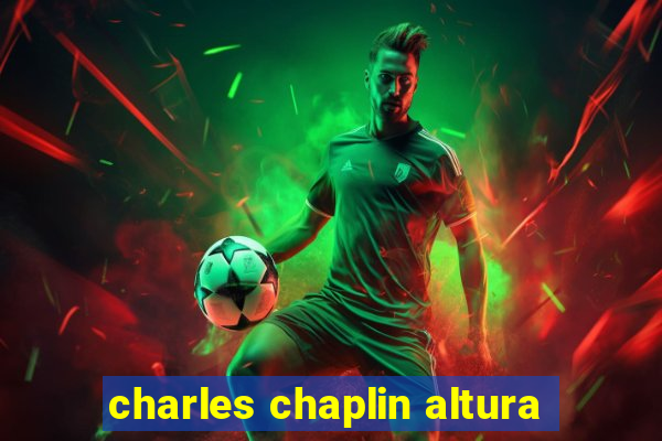charles chaplin altura