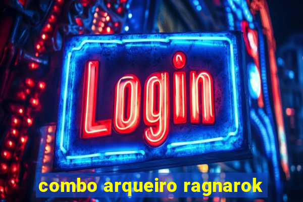 combo arqueiro ragnarok