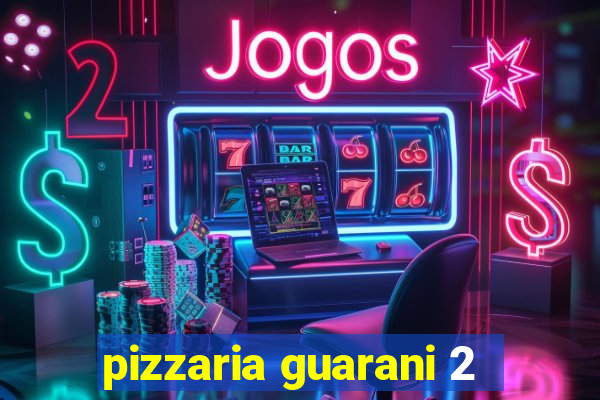 pizzaria guarani 2