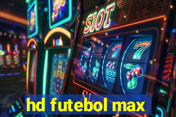 hd futebol max