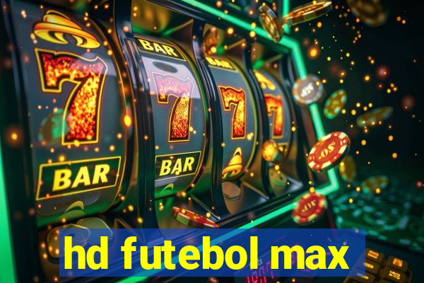 hd futebol max