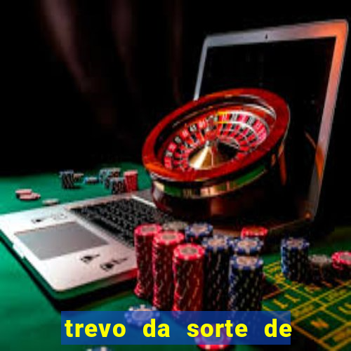 trevo da sorte de hoje federal