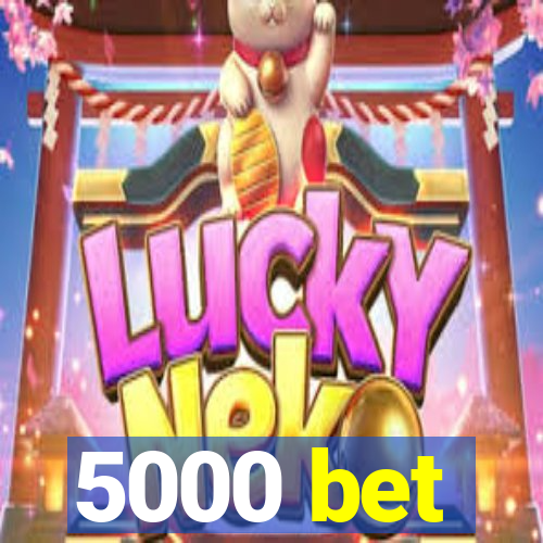 5000 bet