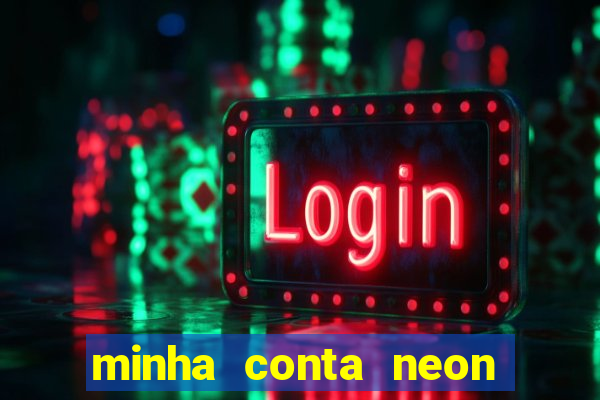 minha conta neon foi bloqueada