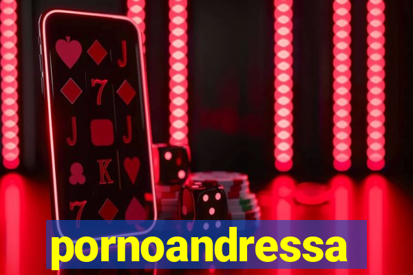 pornoandressa