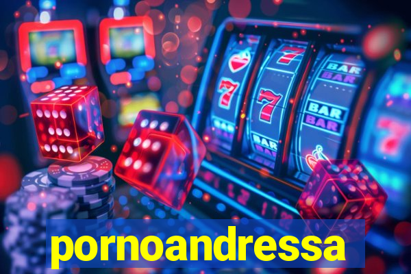 pornoandressa