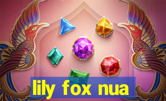 lily fox nua
