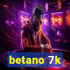 betano 7k