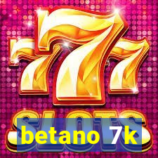 betano 7k