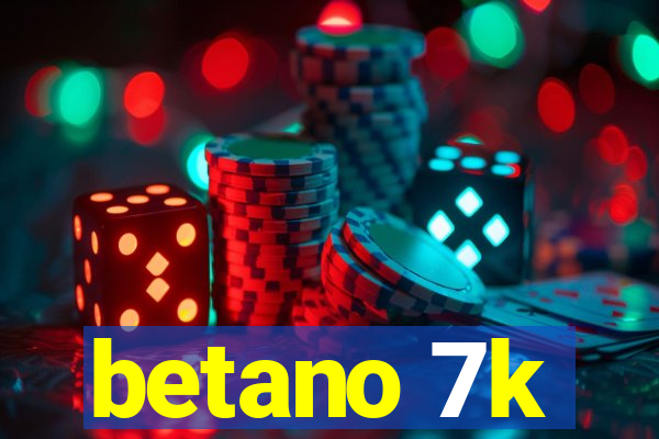 betano 7k