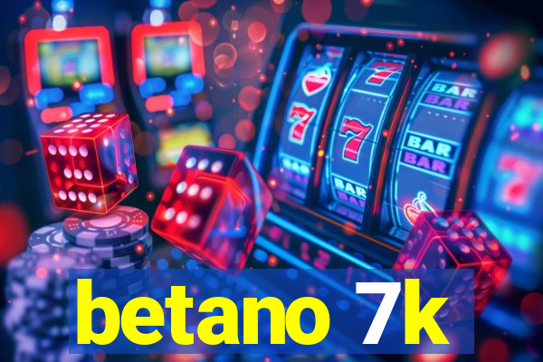 betano 7k