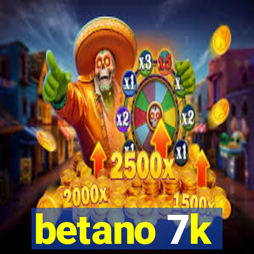 betano 7k