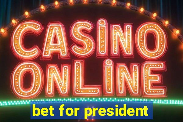 bet for president