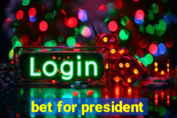 bet for president