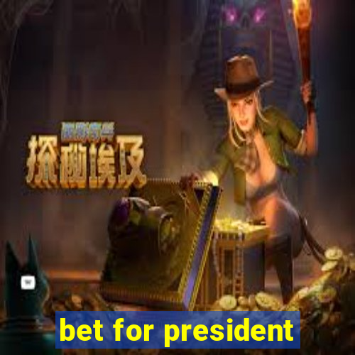 bet for president