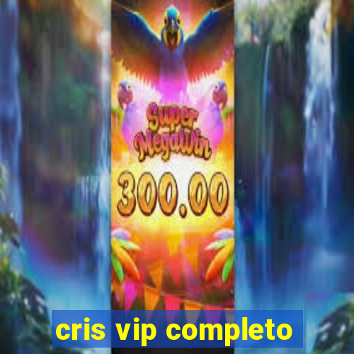 cris vip completo