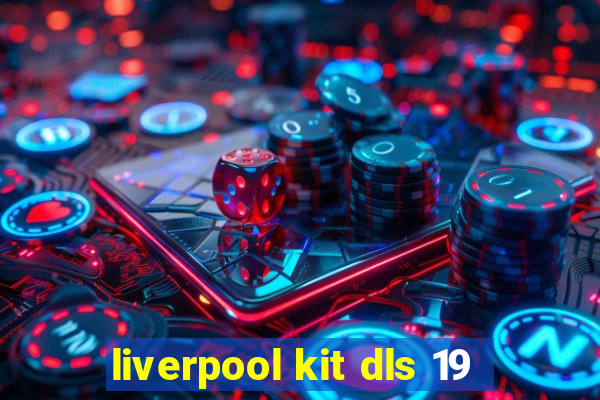 liverpool kit dls 19