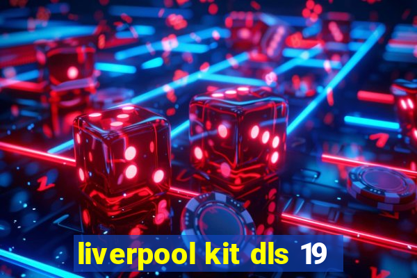 liverpool kit dls 19