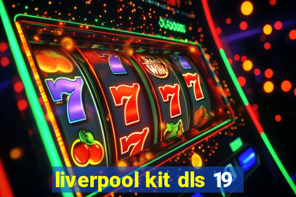 liverpool kit dls 19