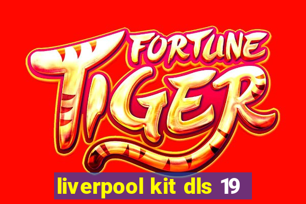 liverpool kit dls 19