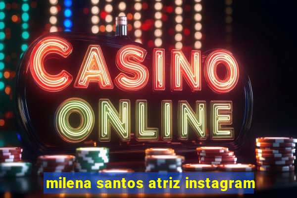 milena santos atriz instagram