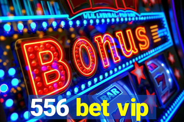 556 bet vip