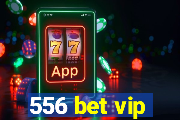 556 bet vip