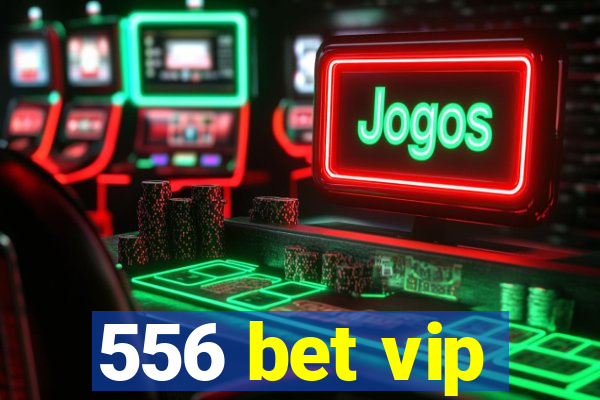 556 bet vip