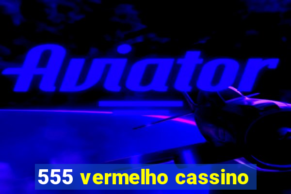 555 vermelho cassino