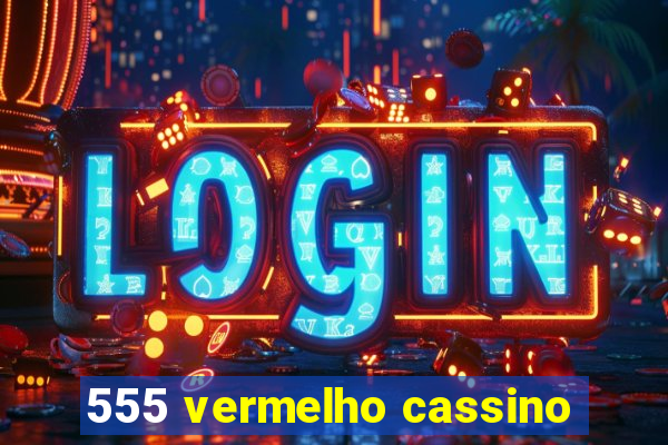 555 vermelho cassino