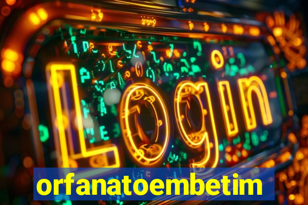 orfanatoembetim