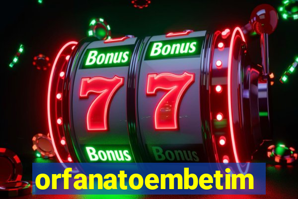 orfanatoembetim