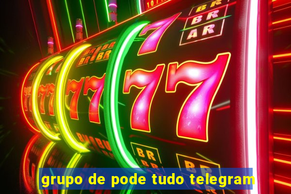 grupo de pode tudo telegram