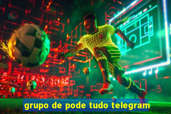 grupo de pode tudo telegram