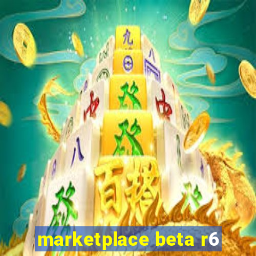 marketplace beta r6