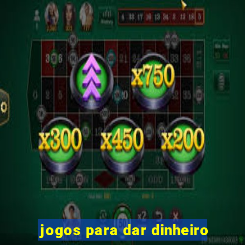 jogos para dar dinheiro