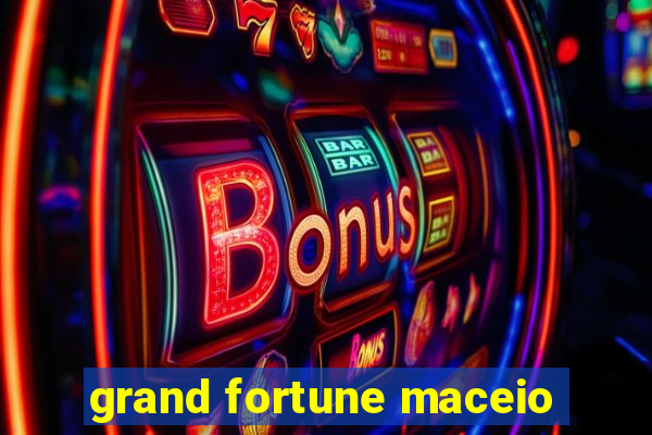 grand fortune maceio